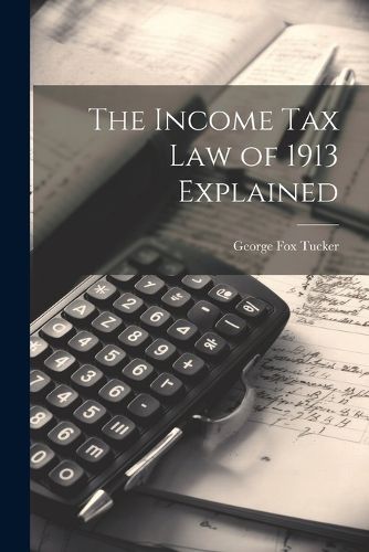 Cover image for The Income Tax Law of 1913 Explained