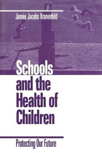 Cover image for Schools and the Health of Children: Protecting Our Future