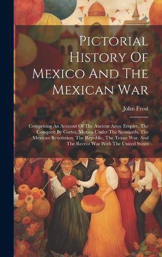 Cover image for Pictorial History Of Mexico And The Mexican War