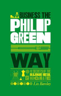 Cover image for The Unauthorized Guide to Doing Business the Philip Green Way: 10 Secrets of the Billionaire Retail Magnate
