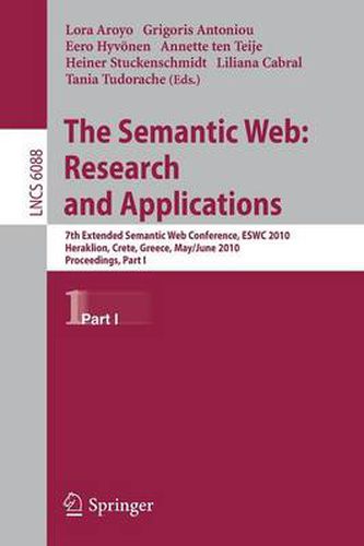 Cover image for The Semantic Web: Research and Applications: 7th Extended Semantic Web Conference, ESWC 2010, Heraklion, Crete, Greece, May 30 - June 2, 2010, Proceedings, Part I