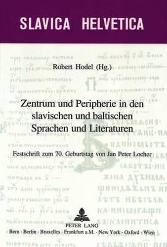 Cover image for Zentrum Und Peripherie in Den Slavischen Und Baltischen Sprachen Und Literaturen: Festschrift Zum 70. Geburtstag Von Jan Peter Locher
