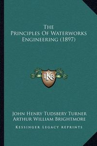 Cover image for The Principles of Waterworks Engineering (1897)