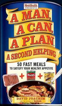 Cover image for A Man, A Can, A Plan, A Second Helping: 50 Fast Meals to Satisfy Your Healthy Appetite: A Cookbook
