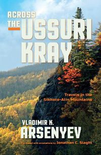 Cover image for Across the Ussuri Kray: Travels in the Sikhote-Alin Mountains