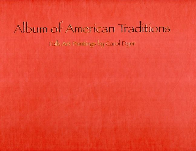 Cover image for Album of American Traditions: Folk Art Paintings of Carol Dyer