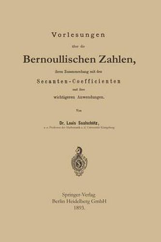 Cover image for Vorlesungen UEber Die Bernoullischen Zahlen, Ihren Zusammenhang Mit Den Secanten -- Coefficienten Und Ihre Wichtigeren Anwendungen