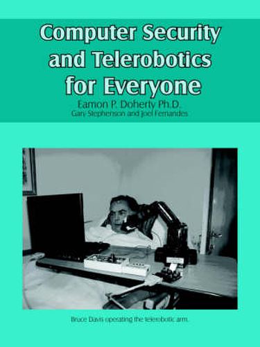 Cover image for Computer Security and Telerobotics for Everyone