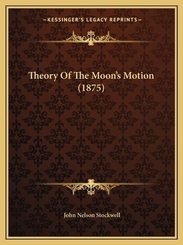 Theory of the Moon's Motion (1875)