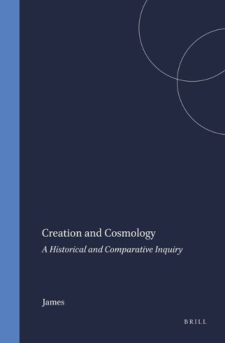 Cover image for Creation and Cosmology: A Historical and Comparative Inquiry