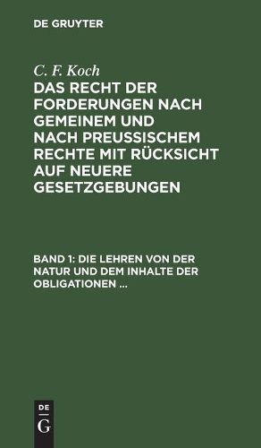 Die Lehren Von Der Natur Und Dem Inhalte Der Obligationen (Arten Der Obligationen, Geldobligationen, Zinsen, Schadensersatz, Und Interesse, Casus, Dolus, Culpa, Mora, Beschraenkung Des Objekts [Moratorium, Cessio Bonorum, Beneficium Compententiae), ...