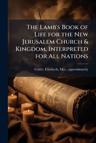 Cover image for The Lamb's Book of Life for the New Jerusalem Church & Kingdom, Interpreted for All Nations