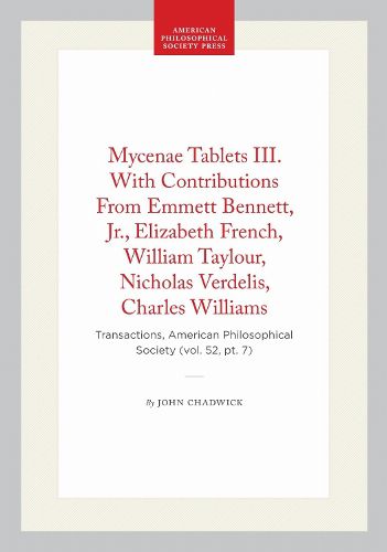 Cover image for Mycenae Tablets III. with Contributions from Emmett Bennett, Jr., Elizabeth French, William Taylour, Nicholas Verdelis, Charles Williams