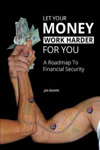 Cover image for Let Your Money Work Harder for You: A Road Map to Financial Security