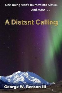 Cover image for A Distant Calling: One Young Man's Journey into Alaska. And more...