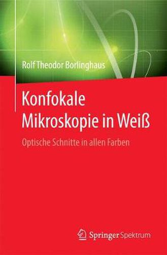 Cover image for Konfokale Mikroskopie in Weiss: Optische Schnitte in allen Farben