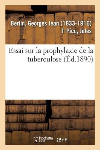 Essai Sur La Prophylaxie de la Tuberculose: Et La Substitution de la Chevre A La Genisse Comme Sujet Vaccinifere