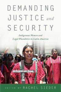 Cover image for Demanding Justice and Security: Indigenous Women and Legal Pluralities in Latin America