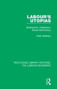 Cover image for Labour's Utopias: Bolshevism, Fabianism, Social Democracy