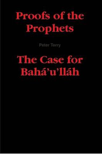 Proofs of the Prophets--The Case for Baha'u'llah