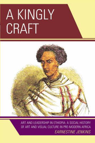 Cover image for A Kingly Craft: Art and Leadership in Ethiopia