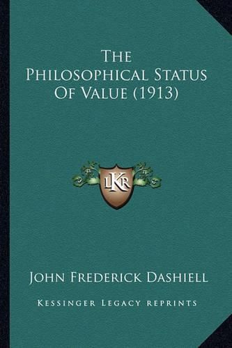 Cover image for The Philosophical Status of Value (1913)