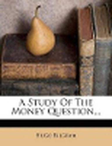 Cover image for A Study of the Money Question...