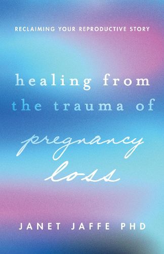 Cover image for Healing from the Trauma of Pregnancy Loss