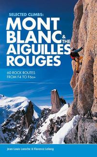 Cover image for Selected Climbs: Mont Blanc & the Aiguilles Rouges: 60 rock routes from F4 to F6a+