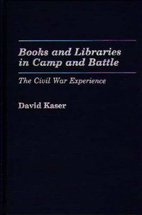 Cover image for Books and Libraries in Camp and Battle: The Civil War Experience