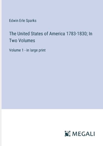 Cover image for The United States of America 1783-1830; In Two Volumes