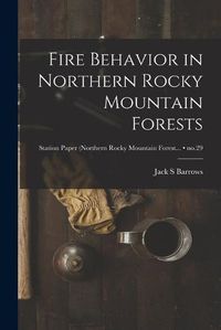 Cover image for Fire Behavior in Northern Rocky Mountain Forests; no.29