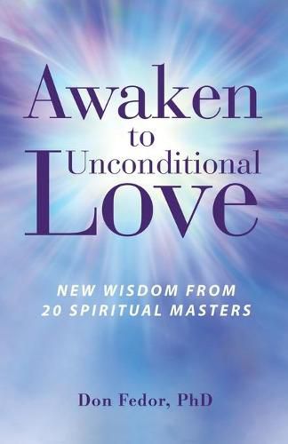 Cover image for Awaken to Unconditional Love: New Wisdom From 20 Spiritual Masters