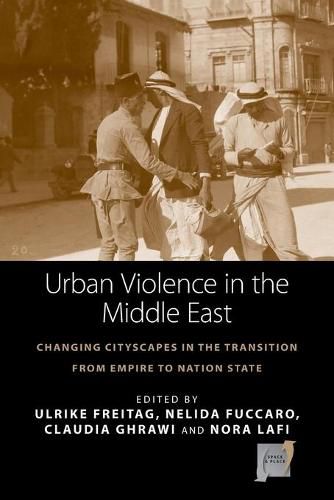 Cover image for Urban Violence in the Middle East: Changing Cityscapes in the Transition from Empire to Nation State