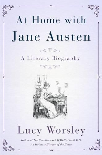 jane austen at home a biography by lucy worsley summary