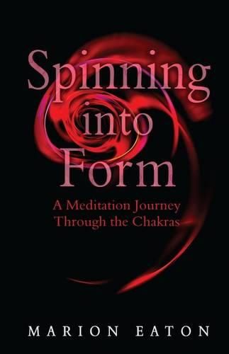 Cover image for Spinning into Form: A Meditation Journey through the Chakras