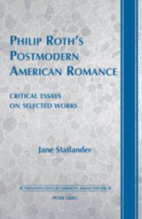 Cover image for Philip Roth's Postmodern American Romance: Critical Essays on Selected Works- Foreword by Derek Parker Royal