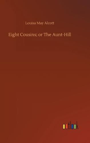 Cover image for Eight Cousins; or The Aunt-Hill