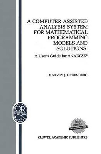 Cover image for A Computer-Assisted Analysis System for Mathematical Programming Models and Solutions: A User's Guide for ANALYZE (c)