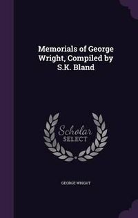 Cover image for Memorials of George Wright, Compiled by S.K. Bland