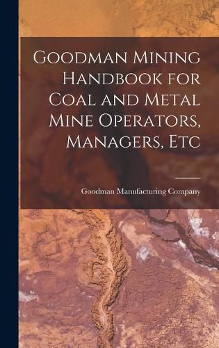 Cover image for Goodman Mining Handbook for Coal and Metal Mine Operators, Managers, Etc