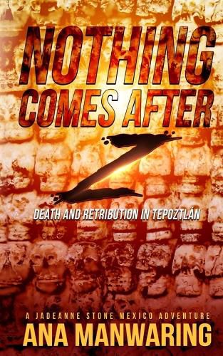 Cover image for Nothing Comes After Z: Death and Retribution in Tepoztlan