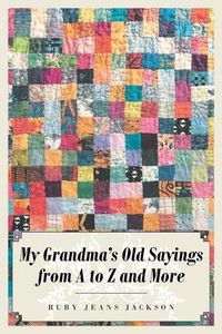 Cover image for My Grandma's Old Sayings from A to Z and More