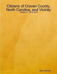 Cover image for Citizens of Craven County, North Carolina, and Vicinity - Volume 2 - 1814-1818