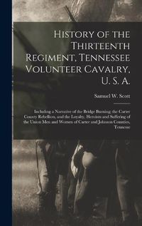 Cover image for History of the Thirteenth Regiment, Tennessee Volunteer Cavalry, U. S. A.
