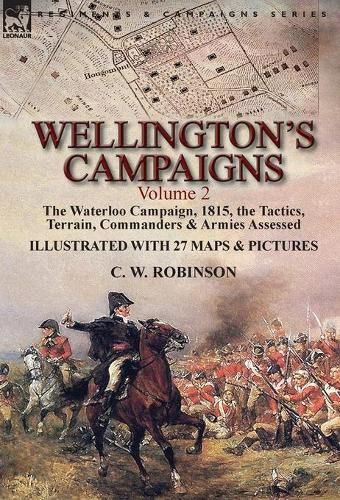 Cover image for Wellington's Campaigns: Volume 2-The Waterloo Campaign, 1815, the Tactics, Terrain, Commanders & Armies Assessed