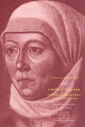 Cover image for Church Mother: The Writings of a Protestant Reformer in Sixteenth-Century Germany
