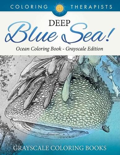 Cover image for Deep Blue Sea! - Ocean Coloring Book Grayscale Edition Grayscale Coloring Books