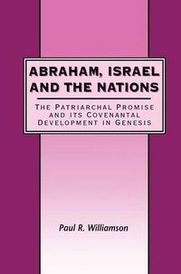 Cover image for Abraham, Israel and the Nations: The Patriarchal Promise and its Covenantal Development in Genesis