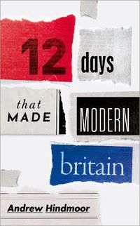 Cover image for Twelve Days that Made Modern Britain
